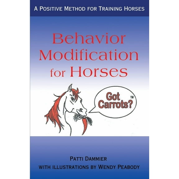 Behavior Modification for Horses: A Positive Method for Training Horses (Paperback)