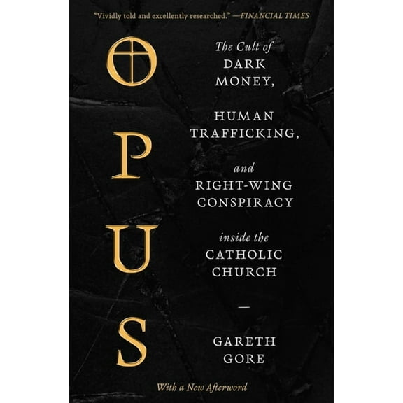Opus: The Cult of Dark Money, Human Trafficking, and Right-Wing Conspiracy Inside the Catholic Church, (Paperback)
