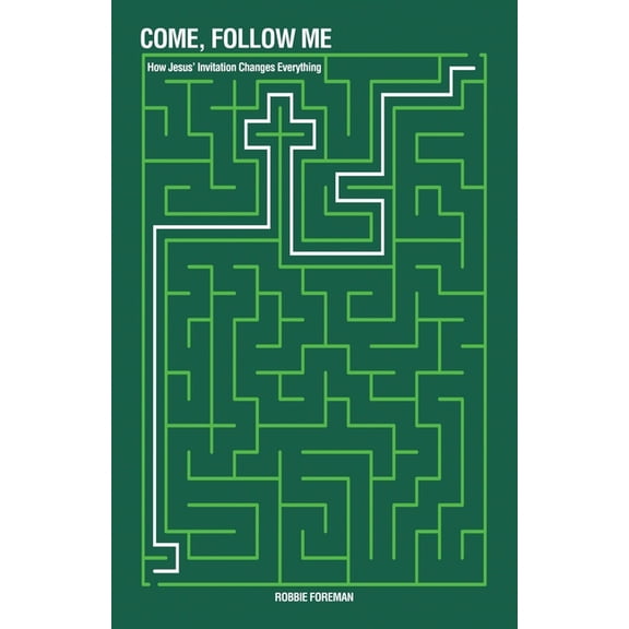 Come, Follow Me: How Jesus' Invitation Changes Everything, (Paperback)
