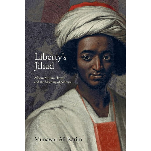Liberty's Jihad: African Muslim Slaves and the Meaning of America, (Paperback)