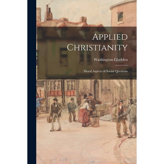 Applied Christianity; Moral Aspects of Social Questions, (Paperback)