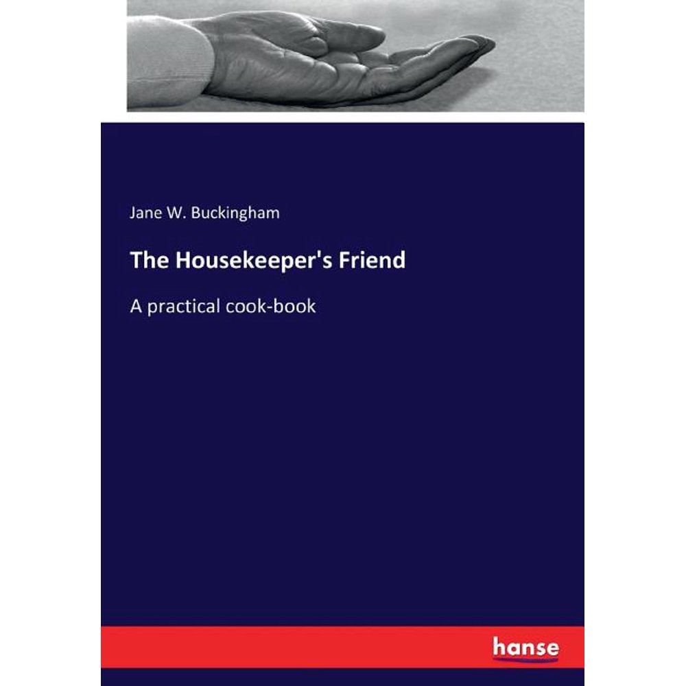 The Housekeeper's Friend A practical cookbook (Paperback) Walmart
