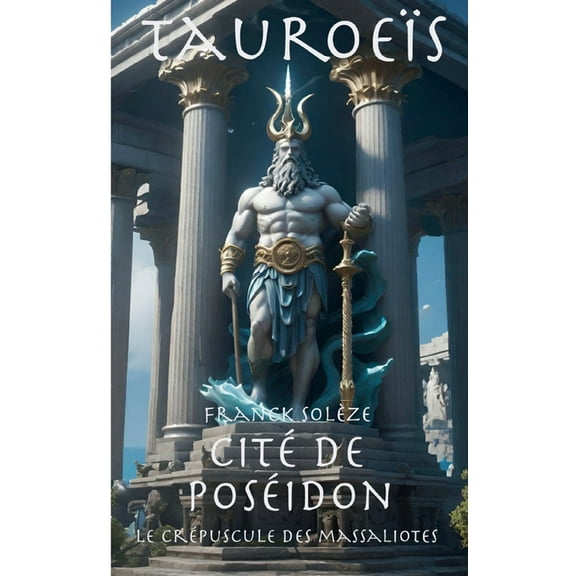 Tauroeïs cité de Poséidon: Le crépuscule des Massaliotes, (Paperback)