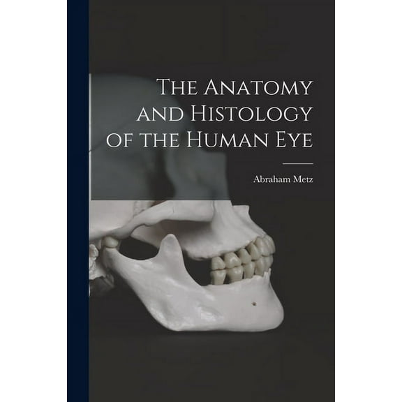 The Anatomy and Histology of the Human Eye (Paperback)