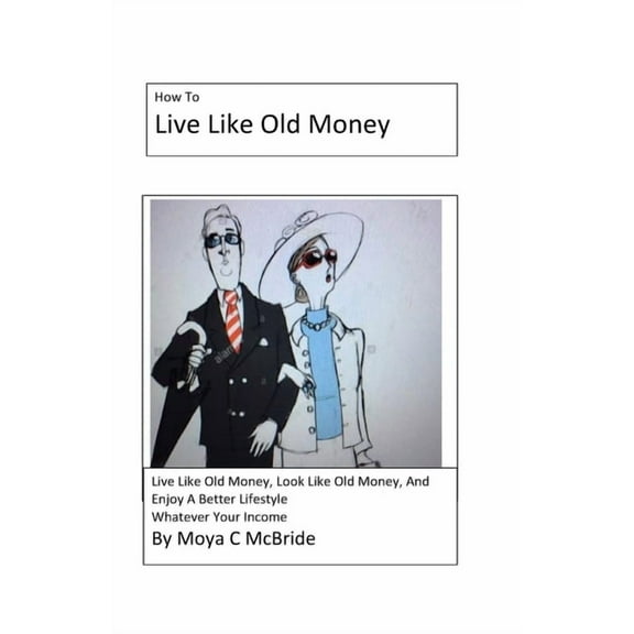 Live Like Old Money: Whatever Your Income (Paperback)