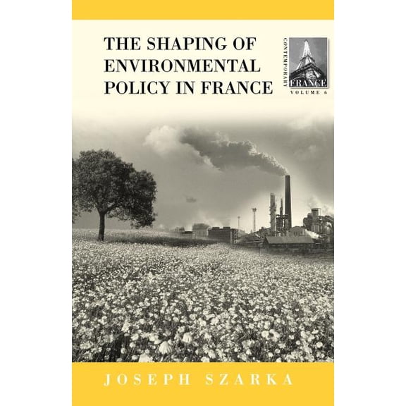 Contemporary France The Shaping of French Environmental Policy, Book 6, (Paperback)
