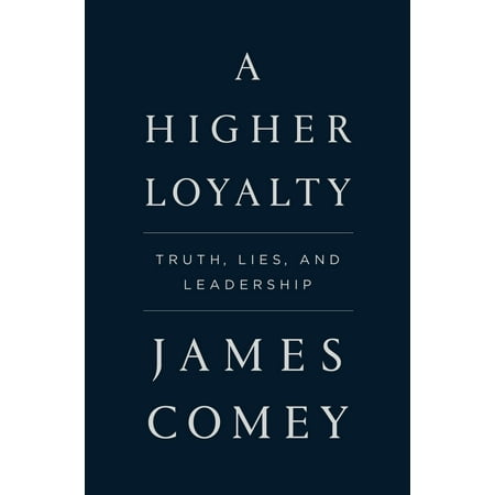 A Higher Loyalty: Truth, Lies, and Leadership (Best 2 Truths And A Lie)