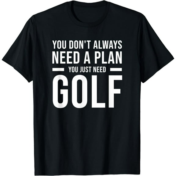Need Plan Golf for Men Women Kids - Funny Golf T-Shirt