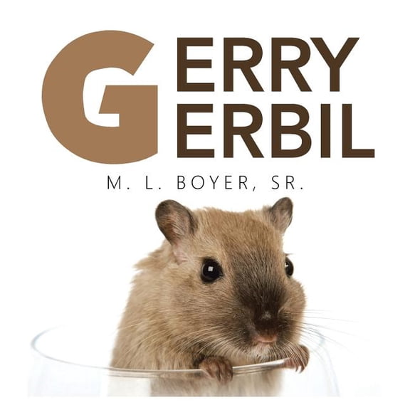 Gerry Gerbil Paperback 1514490722 9781514490723 M. L. BOYER SR.