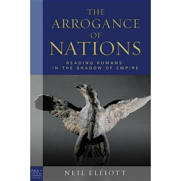 Paul in Critical Contexts The Arrogance of Nations, Paperback Edition: Reading Romans in the Shadow of Empire, (Paperback)