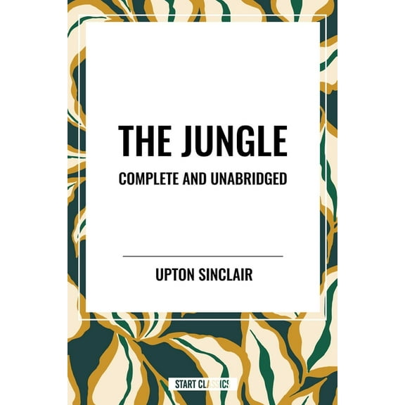 Jungle: Complete and Unabridged by Upton Sinclair, (Hardcover)