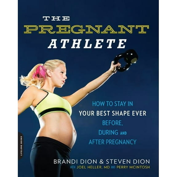 The Pregnant Athlete: How to Stay in Your Best Shape Ever -- Before, During, and After Pregnancy, (Paperback)