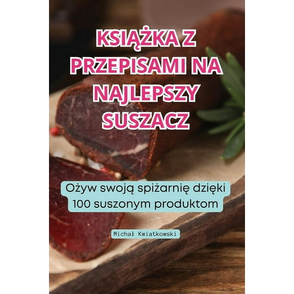 KsiĄŻka Z Przepisami Na Najlepszy Suszacz, (Paperback)