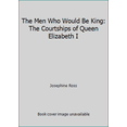 thumbnail image 1 of Pre-Owned The Men Who Would Be King: The Courtships of Queen Elizabeth I (Hardcover) 1620904314 9781620904312, 1 of 1