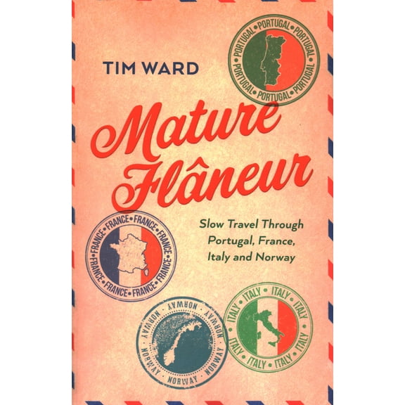 Mature Flâneur: Slow Travel Through Portugal, France, Italy and Norway (Paperback)