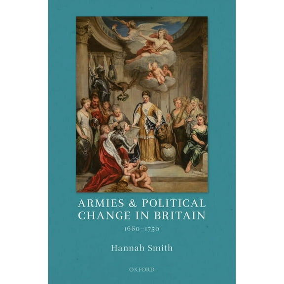 Armies and Political Change in Britain, 1660-1750, (Hardcover)