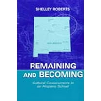 Sociocultural, Political, and Historical Remaining and Becoming: Cultural Crosscurrents in An Hispano School, (Hardcover)