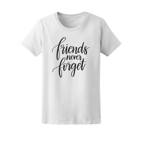 Friends Never Forget T-Shirt Women -Image by Shutterstock, Female Medium