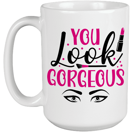 

You Look Gorgeous with Contour Brush Eyebrows & Lipstick Design - Beauty Themed Merch for Makeup Artist or Cosmetologist Gift for Makeup Lovers & Beauticians White Mug 15oz