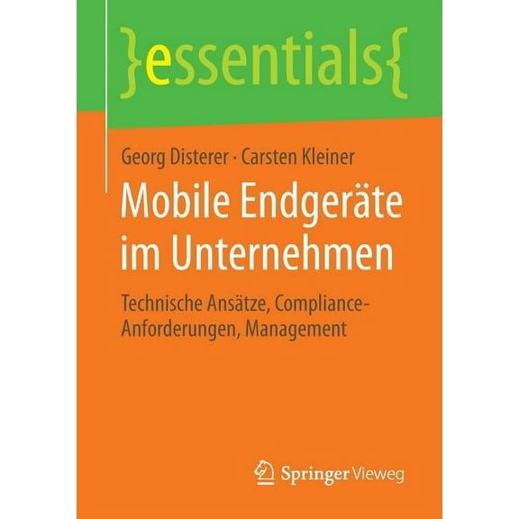 Essentials Mobile Endgeräte Im Unternehmen: Technische Ansätze, Compliance-Anforderungen, Management, (Paperback)