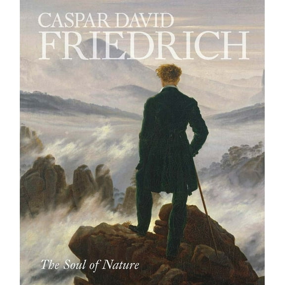Caspar David Friedrich: The Soul of Nature, (Hardcover)