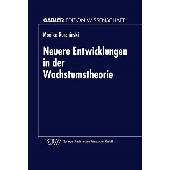Gabler Edition Wissenschaft Neuere Entwicklungen in Der Wachstumstheorie, (Paperback)