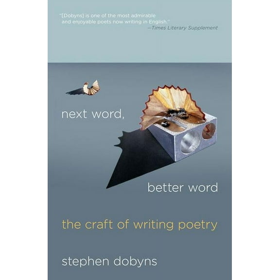 Next Word, Better Word: The Craft of Writing Poetry, (Hardcover)