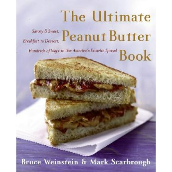 Pre-Owned The Ultimate Peanut Butter Book: Savory and Sweet, Breakfast to Dessert, Hundereds of Ways to Use America's Favorite Spread (Paperback) 0060562765 9780060562762