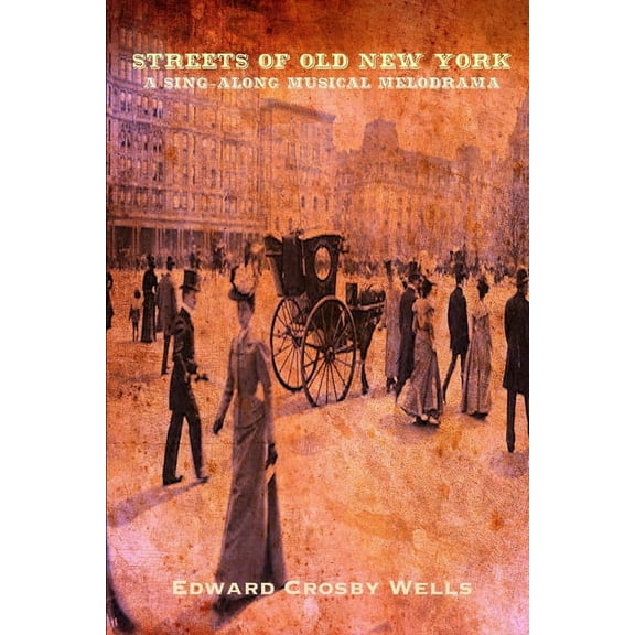 Streets of Old New York: A Musical Melodrama (Paperback)