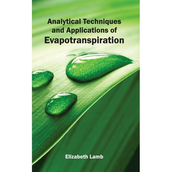 Analytical Techniques and Applications of Evapotranspiration, (Hardcover)