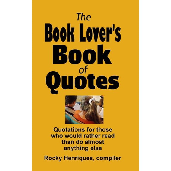 The Book Lover's Book of Quotes: Quotations for those who would rather read than do almost anything else., (Paperback)