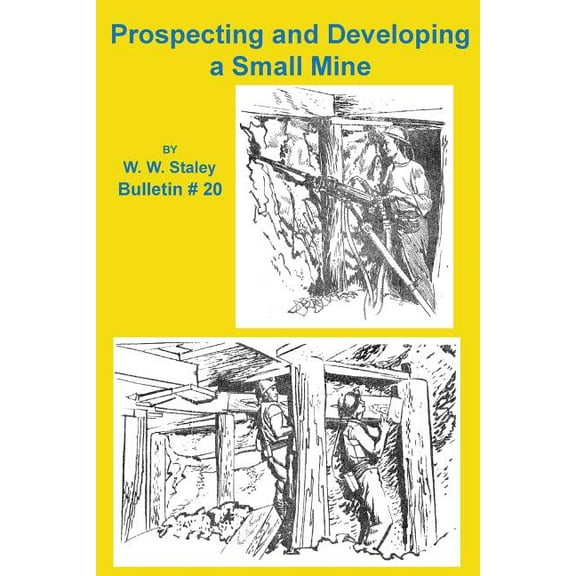 Prospecting and Developing a Small Mine, (Paperback)