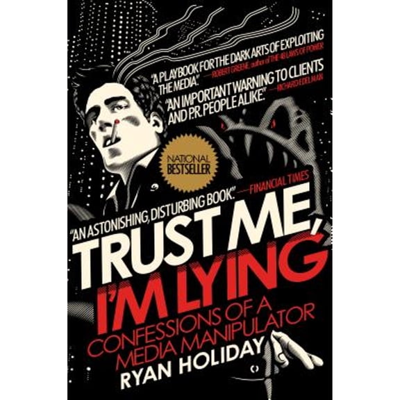 Pre-Owned Trust Me, I'm Lying: Confessions of a Media Manipulator (Hardcover) by Ryan Holiday