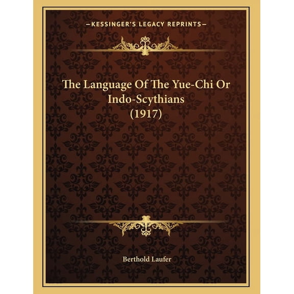 The Language Of The Yue-Chi Or Indo-Scythians (1917) (Paperback)