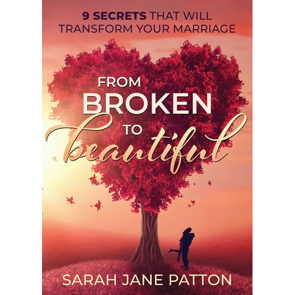 From Broken to Beautiful: 9 Secrets That Will Transform Your Marriage, (Paperback)