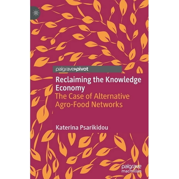 Reclaiming the Knowledge Economy: The Case of Alternative Agro-Food Networks, (Hardcover)