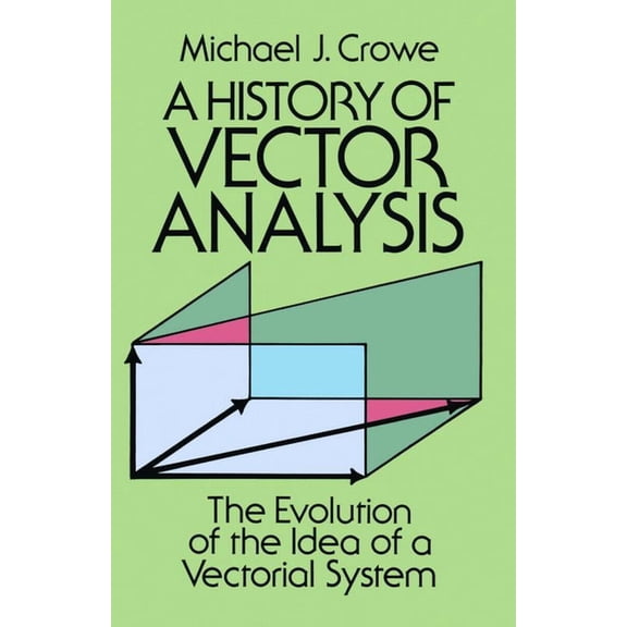 Dover Books on Mathematics: A History of Vector Analysis : The Evolution of the Idea of a Vectorial System (Paperback)