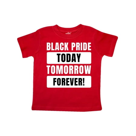

Inktastic Black History Month Black Pride Today Tomorrow Forever Gift Toddler Boy or Toddler Girl T-Shirt