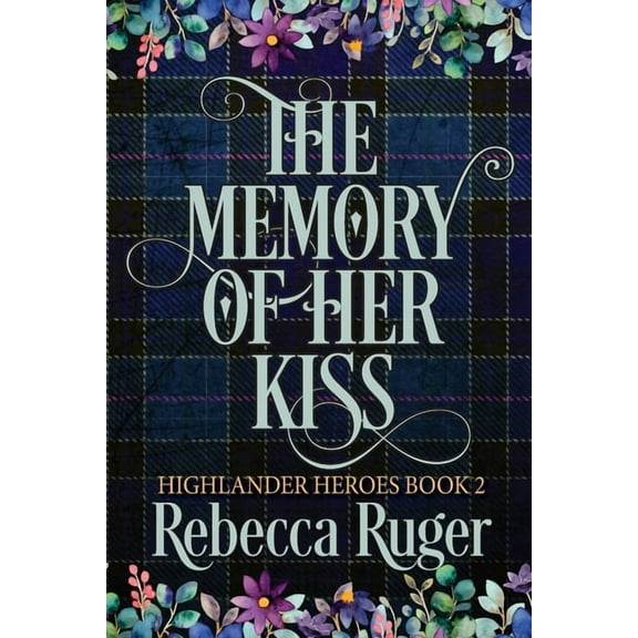 Highlander Heroes The Memory of Her Kiss (Highlander Heroes Book 2), Book 2, (Paperback)