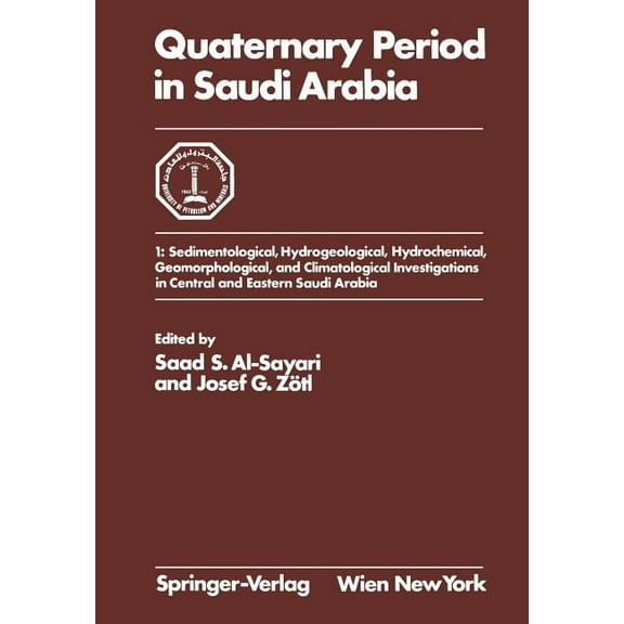 Quaternary Period in Saudi Arabia: 1: Sedimentological, Hydrogeological, Hydrochemical, Geomorphological, and Climatolog, (Paperback)