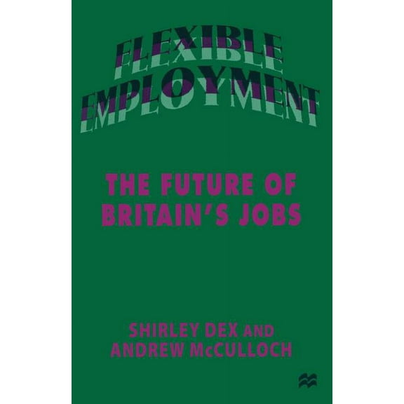 Flexible Employment: The Future of Britain's Jobs, (Paperback)
