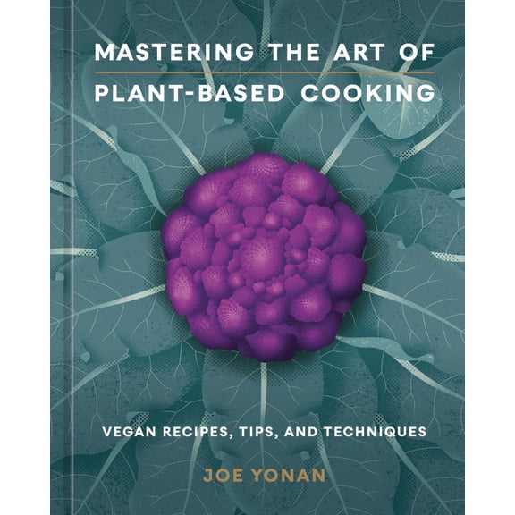 Pre-Owned Mastering the Art of Plant-Based Cooking: Vegan Recipes, Tips, and Techniques [A Cookbook], 9781984860644, 198486064X, Hardcover,