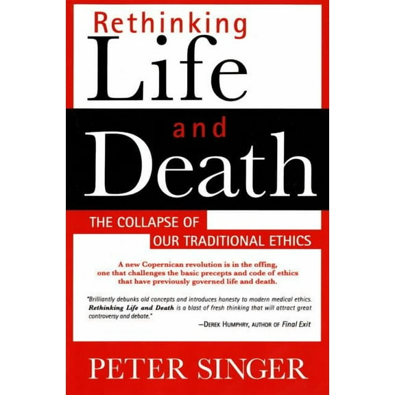 Rethinking Life and Death: The Collapse of Our Traditional Ethics, (Paperback)