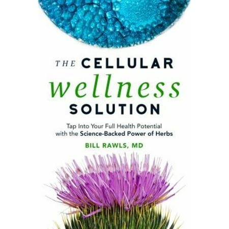 Pre-Owned The Cellular Wellness Solution: Tap Into Your Full Health Potential with the Science-Backed Power of Herbs (Paperback) 0982322569 9780982322567