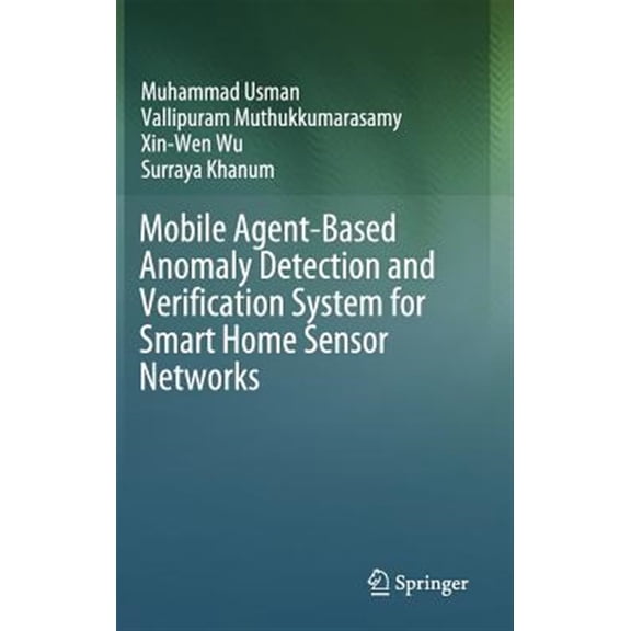 Pre-Owned Mobile Agent-Based Anomaly Detection and Verification System for Smart Home Sensor Networks (Hardcover)