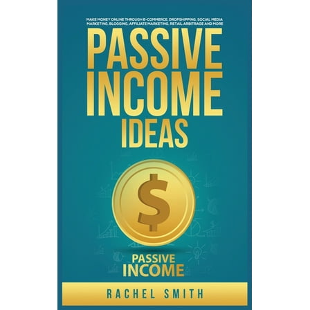 Passive Income Ideas: Make Money Online through E-Commerce, Dropshipping, Social Media Marketing, Blogging, Affiliate Ma, (Hardcover)