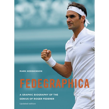 Fedegraphica: A Graphic Biography of the Genius of Roger Federer : Updated (Best Of Roger Federer)