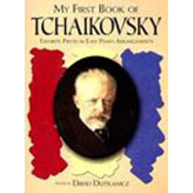 MY FIRST BOOK OF TCHAIKOVSKY: FAVORITE PIECES IN EASY PIANO ARRANGEMENTS DISNEY ENTERPRISES DAVID DUTKANICZ