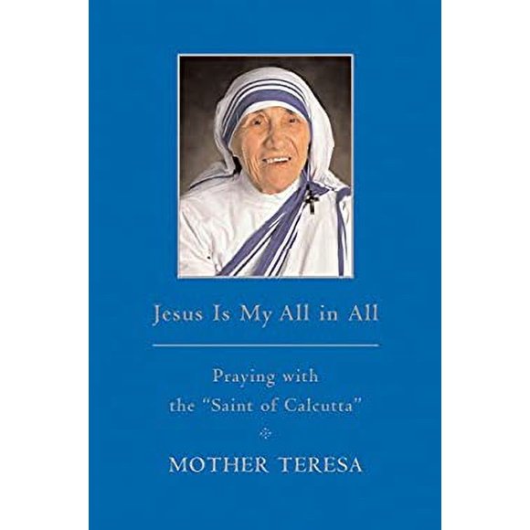 Jesus Is My All in All : Praying with the Saint of Calcutta 9780385527255 Used / Pre-owned