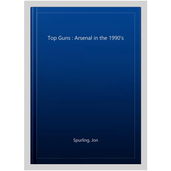 Top Guns : Arsenal in the 1990's